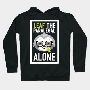 Funny Paralegal Pun - Leaf me Alone - Gifts for Paralegals Hoodie